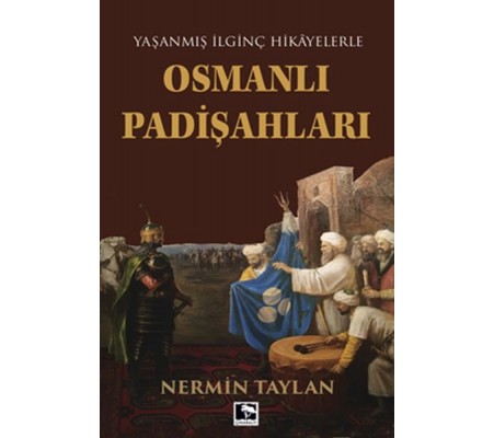 Yaşanmış İlginç Hikayelerle - Osmanlı Padişahları Yaşanmış İlginç Hikayelerle - Osmanlı Padişahları