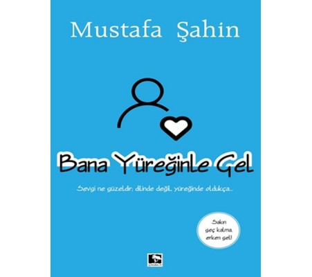 Bana Yüreğinle Gel Bana Yüreğinle Gel