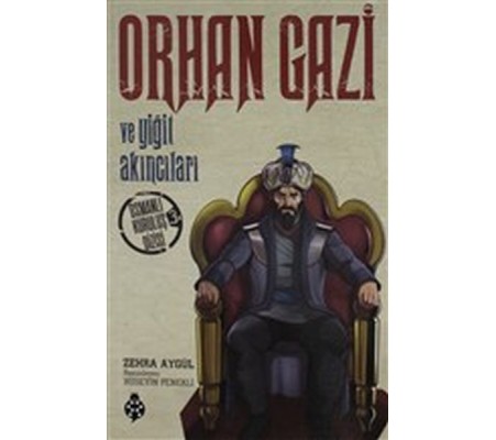Orhan Gazi ve Yiğit Akıncıları - Osmanlı Kuruluş Dizisi 3 Orhan Gazi ve Yiğit Akıncıları - Osmanlı Kuruluş Dizisi 3