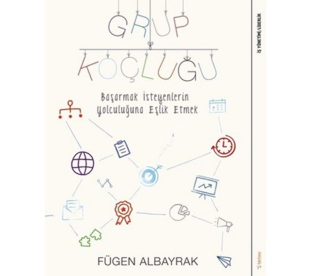 Grup Koçluğu: Başarmak İsteyenlerin Yolculuğuna Eşlik Etmek Grup Koçluğu: Başarmak İsteyenlerin Yolculuğuna Eşlik Etmek