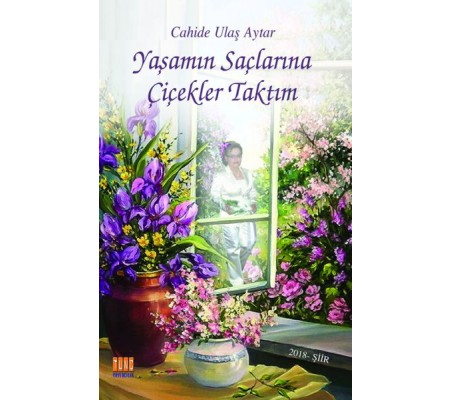 Yaşamın Saçlarına Çiçekler Taktım