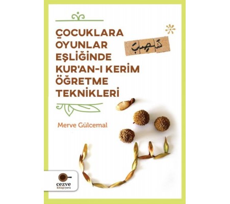 Çocuklara Oyunlar Eşliğinde Kur’an-ı Kerim Öğretme Teknikleri Çocuklara Oyunlar Eşliğinde Kur’an-ı Kerim Öğretme Teknikleri