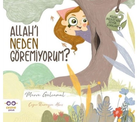 Allah'ı Neden Göremiyorum? - Küçük Merve'nin Büyük Soruları 1 Allah'ı Neden Göremiyorum? - Küçük Merve'nin Büyük Soruları 1