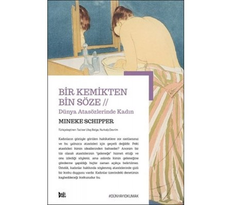 Bir Kemikten Bin Söze // Dünya Atasözlerinde Kadın Bir Kemikten Bin Söze // Dünya Atasözlerinde Kadın