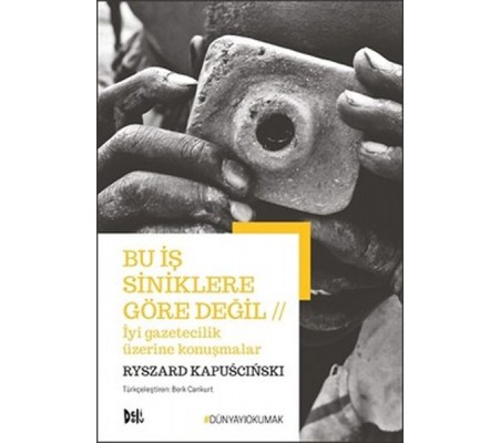 Bu İş Siniklere Göre Değil - İyi Gazeteilik Üzerine Konuşmalar Bu İş Siniklere Göre Değil - İyi Gazeteilik Üzerine Konuşmalar