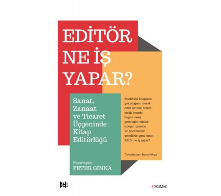 Editör Ne İş Yapar? - Sanat, Zanaat ve Ticaret Üçgeninde Kitap Editörlüğü Editör Ne İş Yapar? - Sanat, Zanaat ve Ticaret Üçgeninde Kitap Editörlüğü