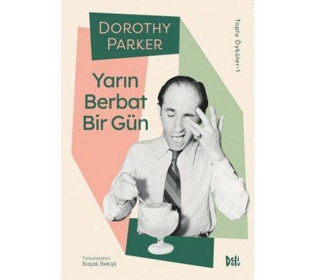 Yarın Berbat Bir Gün - Dorothy Parker Toplu Öyküler 1