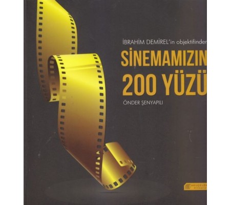 İbrahim Demirel'in Objektifinden Sinemamızın 200 Yüzü İbrahim Demirel'in Objektifinden Sinemamızın 200 Yüzü