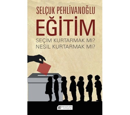 Eğitim : Seçim Kurtarmak mı? Nesil Kurtarmak mı?