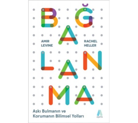 Bağlanma - Aşkı Bulmanın ve Korumanın Bilimsel Yolları Bağlanma - Aşkı Bulmanın ve Korumanın Bilimsel Yolları