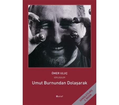 Umut Burnundan Dolaşarak - Ömer Uluç ile Söyleşiler Umut Burnundan Dolaşarak - Ömer Uluç ile Söyleşiler