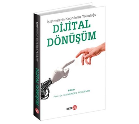 İşletmelerin Kaçınılmaz Yolculuğu Dijital Dönüşüm İşletmelerin Kaçınılmaz Yolculuğu Dijital Dönüşüm