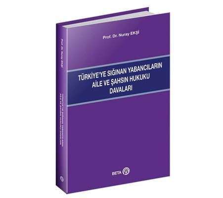 Türkiye’ye Sığınan Yabancıların Aile ve Şahsın Hukuku Davaları Türkiye’ye Sığınan Yabancıların Aile ve Şahsın Hukuku Davaları