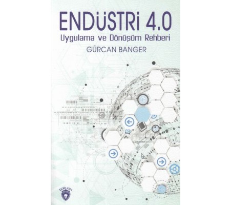 Endüstri 4.0 Uygulamaları ve Dönüşüm Rehberi