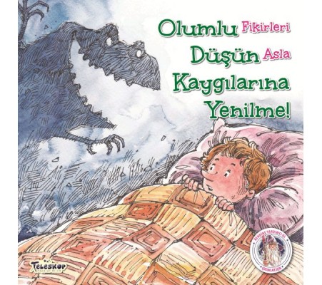 Olumlu Düşün Kaygılarına Yenilme! Olumlu Düşün Kaygılarına Yenilme!