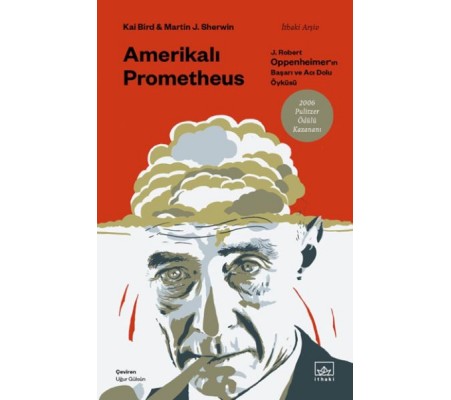 Amerikalı Prometheus: J. Robert Oppenheimer’ın Başarı ve Acı Dolu Öyküsü Amerikalı Prometheus: J. Robert Oppenheimer’ın Başarı ve Acı Dolu Öyküsü