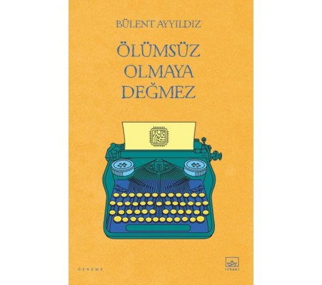 Ölümsüz Olmaya Değmez Ölümsüz Olmaya Değmez