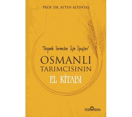Osmanlı Tarımcısının El Kitabı - Organik Tarımcılar İçin İpuçları Osmanlı Tarımcısının El Kitabı - Organik Tarımcılar İçin İpuçları