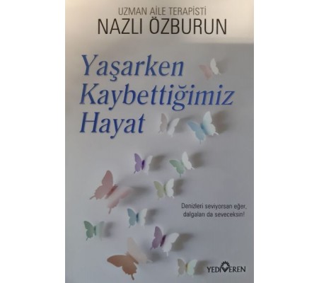 Yaşarken Kaybettiğimiz Hayat Yaşarken Kaybettiğimiz Hayat