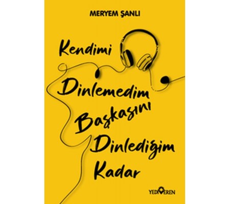 Kendimi Dinlemedim Başkasını Dinlediğim Kadar Kendimi Dinlemedim Başkasını Dinlediğim Kadar