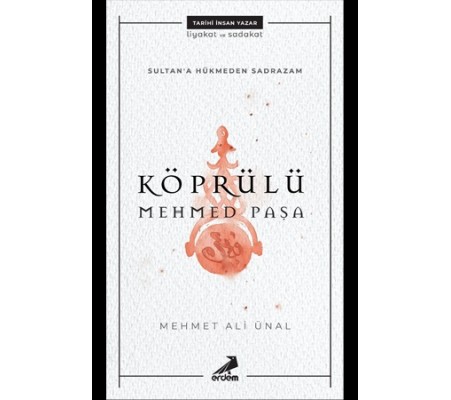 Sultana Hükmeden Sadrazam - Köprülü Mehmet Paşa Sultana Hükmeden Sadrazam - Köprülü Mehmet Paşa