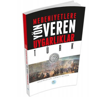 Türk : Medeniyete Yön Veren Uygarlıklar Türk : Medeniyete Yön Veren Uygarlıklar