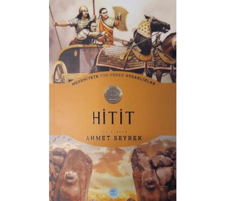 Hitit : Medeniyete Yön Veren Uygarlıklar Hitit : Medeniyete Yön Veren Uygarlıklar