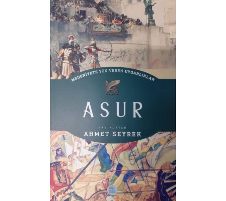 Asur - Medeniyete Yön Veren Uygarlıklar Asur - Medeniyete Yön Veren Uygarlıklar