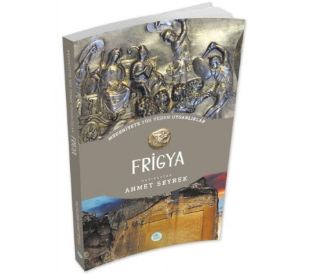 Frigya - Medeniyet Yön Veren Uygarlık Frigya - Medeniyet Yön Veren Uygarlık
