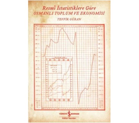 Resmi İstatistiklere Göre Osmanlı Toplum ve Ekonomisi Resmi İstatistiklere Göre Osmanlı Toplum ve Ekonomisi