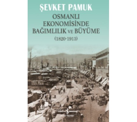 Osmanlı Ekonomisinde Bağımlılık ve Büyüme (1820-1913) Osmanlı Ekonomisinde Bağımlılık ve Büyüme (1820-1913)