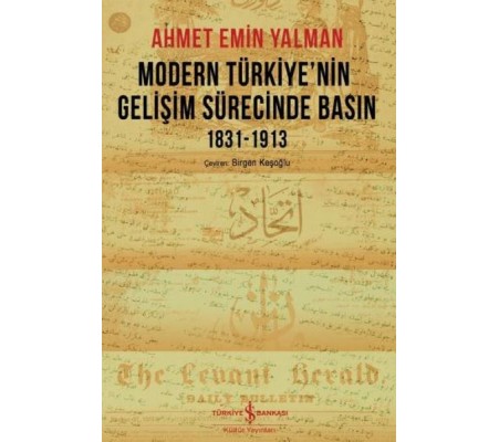Modern Türkiye’nin Gelişim Sürecinde Basın 1831-1913 Modern Türkiye’nin Gelişim Sürecinde Basın 1831-1913