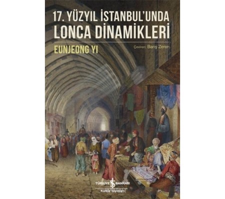 17. Yüzyıl İstanbul’unda Lonca Dinamikleri 17. Yüzyıl İstanbul’unda Lonca Dinamikleri