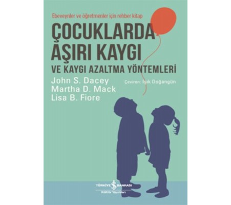 Çocuklarda Aşırı Kaygı ve Kaygı Azaltma Yöntemleri - Ebeveynler ve Öğretmenler için Rehber Kitap Çocuklarda Aşırı Kaygı ve Kaygı Azaltma Yöntemleri - Ebeveynler ve Öğretmenler için Rehber Kitap
