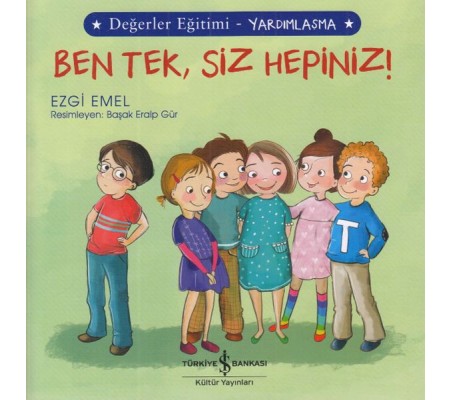 Ben Tek, Siz Hepiniz! - Değerler Eğitimi Yardımlaşma Ben Tek, Siz Hepiniz! - Değerler Eğitimi Yardımlaşma
