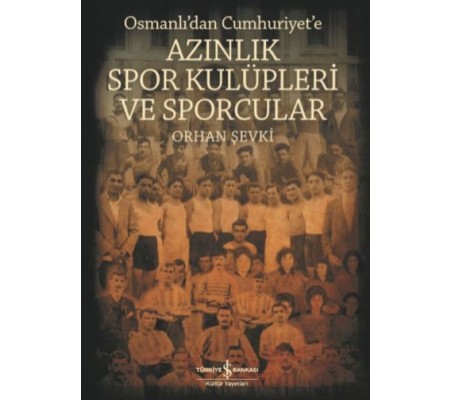 Azınlık Spor Kulüpleri ve Sporcular Osmanlı’dan Cumhuriyet’e Azınlık Spor Kulüpleri ve Sporcular Osmanlı’dan Cumhuriyet’e