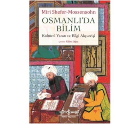 Osmanlıda Bilim Kültürel Yaratı ve Bilgi Alışverişi Osmanlıda Bilim Kültürel Yaratı ve Bilgi Alışverişi
