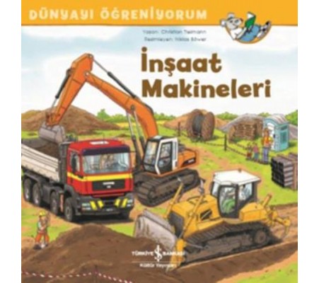 İnşaat Makineleri - Dünyayı Öğreniyorum İnşaat Makineleri - Dünyayı Öğreniyorum