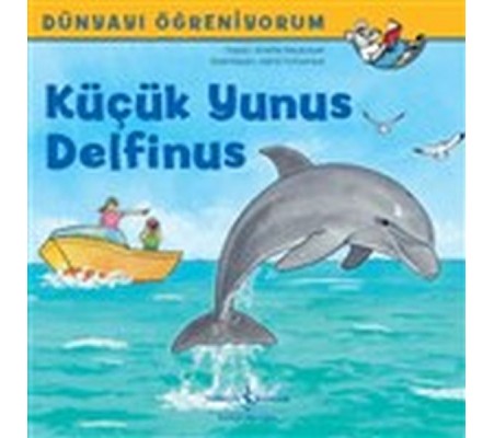 Küçük Yunus Delfinus - Dünyayı Öğreniyorum Küçük Yunus Delfinus - Dünyayı Öğreniyorum