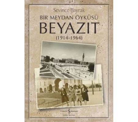 Bir Meydan Öyküsü Beyazıt 1914-1964 Bir Meydan Öyküsü Beyazıt 1914-1964