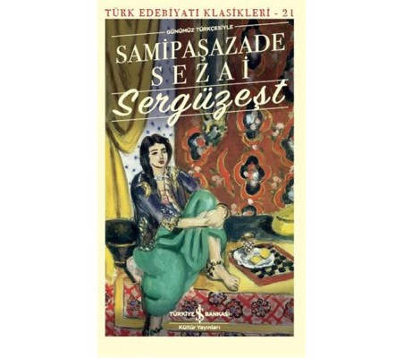Sergüzeşt (Günümüz Türkçesiyle) - Türk Edebiyatı Klasikleri Sergüzeşt (Günümüz Türkçesiyle) - Türk Edebiyatı Klasikleri