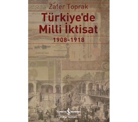 Türkiye'de Milli İktisat 1908 - 1918 Türkiye'de Milli İktisat 1908 - 1918