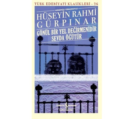 Gönül Bir Yel Değirmenidir Sevda Öğütür (Günümüz Türkçesiyle) - Türk Edebiyatı Klasikleri Gönül Bir Yel Değirmenidir Sevda Öğütür (Günümüz Türkçesiyle) - Türk Edebiyatı Klasikleri