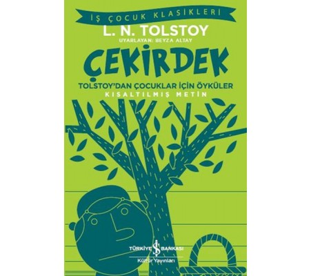 Çekirdek - Tolstoy’dan Çocuklar İçin Öyküler - İş Çocuk Klasikleri - Kısaltılmış Metin Çekirdek - Tolstoy’dan Çocuklar İçin Öyküler - İş Çocuk Klasikleri - Kısaltılmış Metin