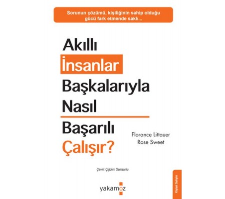 Akıllı İnsanlar Başkalarıyla Nasıl Başarılı Çalışır? Akıllı İnsanlar Başkalarıyla Nasıl Başarılı Çalışır?