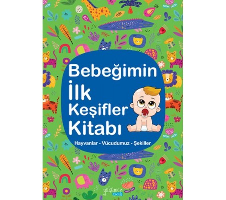 Bebeğimin İlk Keşifler Kitabı - Hayvanlar – Vücudumuz – Şekiller Bebeğimin İlk Keşifler Kitabı - Hayvanlar – Vücudumuz – Şekiller
