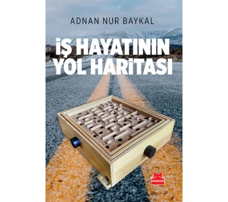 İş Hayatının Yol Haritası İş Hayatının Yol Haritası