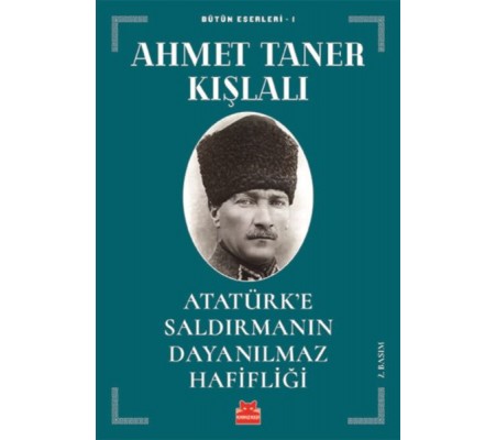 Atatürk’e Saldırmanın Dayanılmaz Hafifliği Atatürk’e Saldırmanın Dayanılmaz Hafifliği