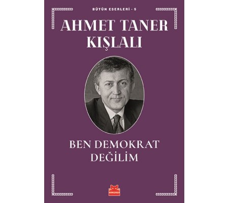 Bütün Eserleri 5 - Ben Demokrat Değilim Bütün Eserleri 5 - Ben Demokrat Değilim
