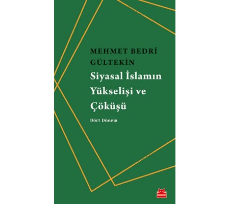 Siyasal İslamın Yükselişi ve Çöküşü - Dört Dönem Siyasal İslamın Yükselişi ve Çöküşü - Dört Dönem